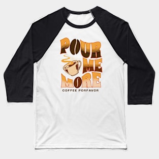 Pour Me More Coffee Porfavor Baseball T-Shirt